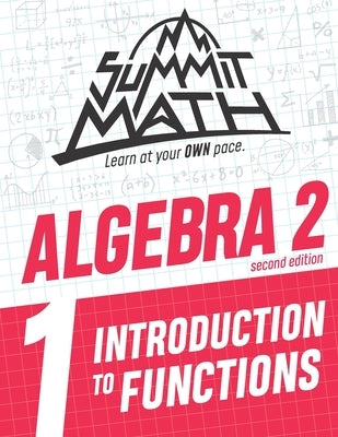 Summit Math Algebra 2 Book 1: Introduction to Functions Paperback Createspace Independent Publishing Platform