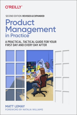Product Management in Practice: A Practical, Tactical Guide for Your First Day and Every Day After Paperback O'Reilly Media