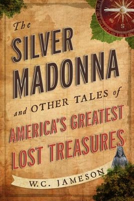 The Silver Madonna and Other Tales of America's Greatest Lost Treasures Paperback Taylor Trade Publishing