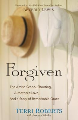 Forgiven: The Amish School Shooting, a Mother's Love, and a Story of Remarkable Grace Paperback Bethany House Publishers