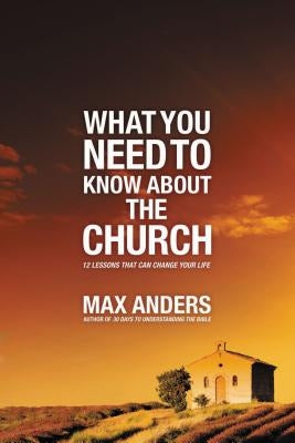 What You Need to Know about the Church: 12 Lessons That Can Change Your Life Paperback Thomas Nelson