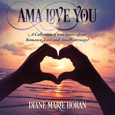 Ama Love You: A Collection of true stories about Romance, Love and AmaWaterways! Paperback Outskirts Press