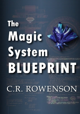 The Magic-System Blueprint: A Fiction Writer's Guide to Building Magic Systems Paperback Rowenson Fiction