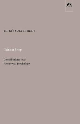 Echo's Subtle Body: Contributions to an Archetypal Psychology Paperback Spring Publications