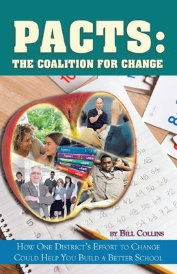 Pacts: The Coalition for Change: How One District's Effort to Change Could Help You Build a Better School Paperback iUniverse