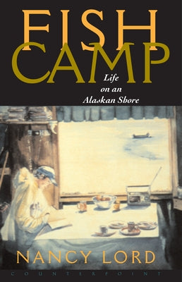 Fishcamp Life on an Alaskan Shore Paperback Counterpoint LLC