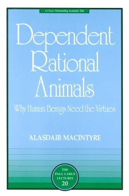Dependent Rational Animals: Why Human Beings Need the Virtues Paperback Open Court