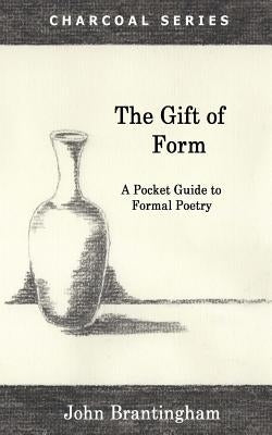 The Gift of Form: A Pocket Guide to Formal Poetry Paperback Spout Hill Press
