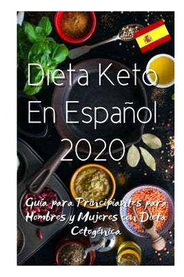 Dieta Keto En Español 2020: Guía para Principiantes para Hombres y Mujeres con Dieta Cetogénica by Cartey, Alba
