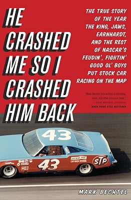 He Crashed Me So I Crashed Him Back: The True Story of the Year the King, Jaws, Earnhardt, and the Rest of Nascar's Feudin', Fightin' Good Ol' Boys Pu Paperback Back Bay Books