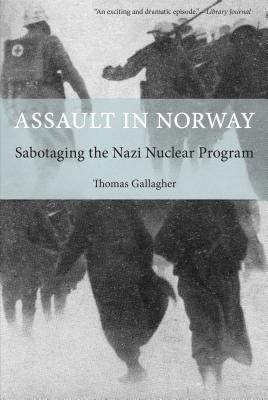 Assault in Norway: Sabotaging the Nazi Nuclear Program Paperback Lyons Press