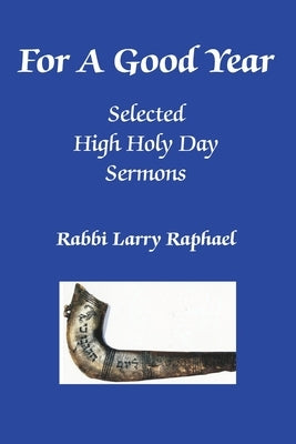 For A Good Year: Selected High Holy Day Sermons of Rabbi Larry Raphael Paperback YBK Publishers