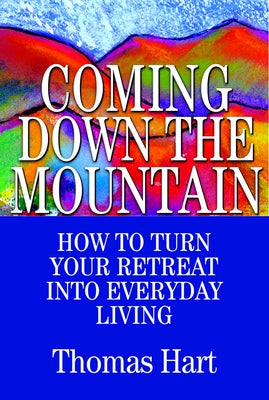 Coming Down the Mountain: How to Turn Your Retreat Into Everyday Living Paperback Paulist Press