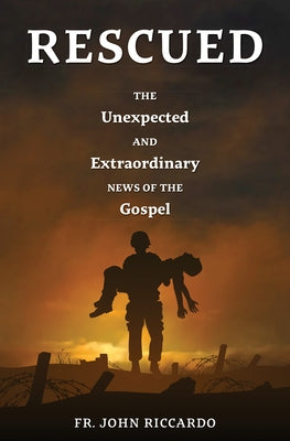 Rescued: The Unexpected and Extraordinary News of the Gospel Paperback Word Among Us Press