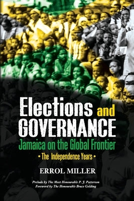 Elections and Governance - Jamaica on the Global Frontier: The Independence Years Paperback Ian Randle Publishers