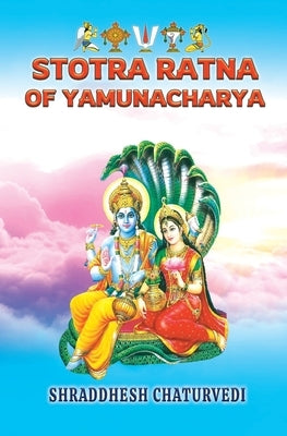 Stotra Ratna of Yamunacharya: The Divine Verses in the Praise of Narayana Paperback Independently Published