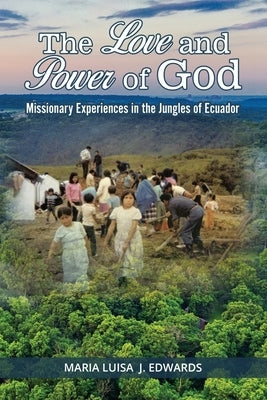 The Love and Power of God: Missionary Experiences in the Jungles of Ecuador Paperback Gotham Books