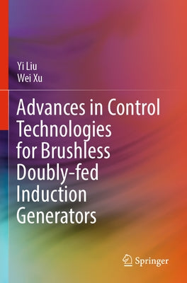 Advances in Control Technologies for Brushless Doubly-Fed Induction Generators Paperback Springer