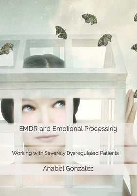 EMDR and Emotional Processing: Working with Severely Dysregulated Patients Paperback Ana Isabel Gonzalez Vazquez