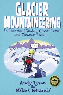 Glacier Mountaineering: An Illustrated Guide to Glacier Travel and Crevasse Rescue Paperback Falcon Press Publishing