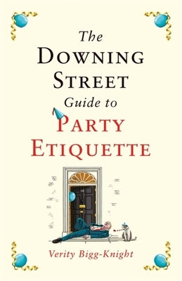 The Downing Street Guide to Party Etiquette by Bigg-Knight, Verity