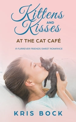 Kittens and Kisses at the Cat Café: a Furrever Friends Sweet Romance Paperback Independently Published