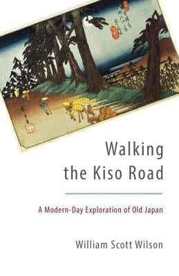 Walking the Kiso Road: A Modern-Day Exploration of Old Japan Paperback Shambhala