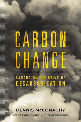 Carbon Change: Canada on the Brink of Decarbonization Paperback Dundurn Press