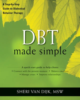 Dbt Made Simple: A Step-By-Step Guide to Dialectical Behavior Therapy Paperback New Harbinger Publications