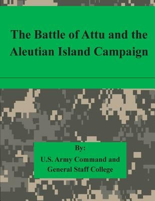 The Battle of Attu and the Aleutian Island Campaign Paperback Createspace Independent Publishing Platform