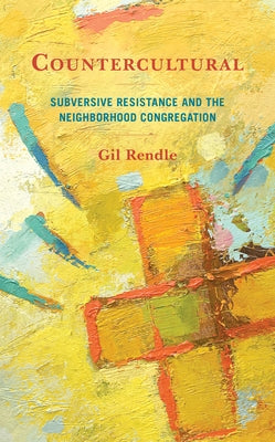 Countercultural: Subversive Resistance and the Neighborhood Congregation Paperback Rowman & Littlefield Publishers