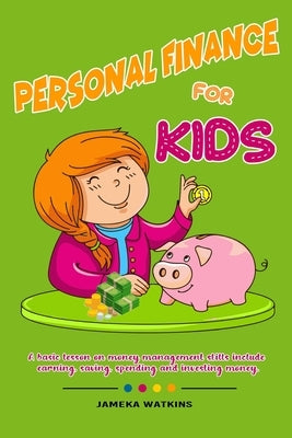 Personal Finance For Kids: A Basic lesson on money management skills include earning, saving, spending and investing money. Paperback Independently Published