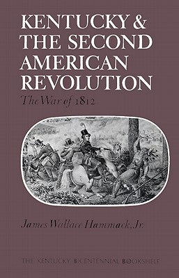 Kentucky and the Second American Revolution: The War of 1812 Paperback University Press of Kentucky