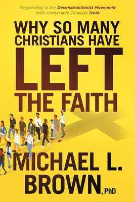 Why So Many Christians Have Left the Faith: Responding to the Deconstructionist Movement with Unshakable, Timeless Truth Paperback Charisma House