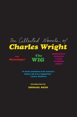 The Collected Novels of Charles Wright: The Messenger, the Wig, and Absolutely Nothing to Get Alarmed about Paperback Harper Perennial