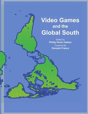 Video Games and the Global South Paperback Lulu.com