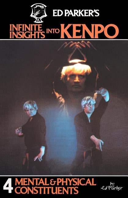 Ed Parker's Infinite Insights Into Kenpo: Mental & Physical Constituents Paperback Booksurge Publishing