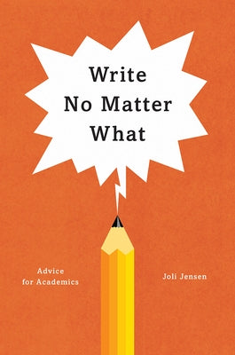Paperback of "Write No Matter What" advice for academics, published by University of Chicago Press, featuring a close-up of the cover.