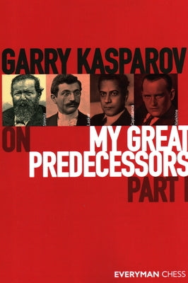 Garry Kasparov on My Great Predecessors, Part One Paperback Everyman Chess