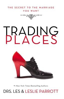 Trading Places: The Secret to the Marriage You Want Paperback Zondervan