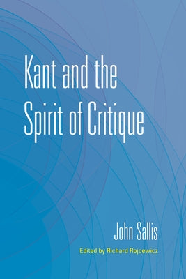 Kant and the Spirit of Critique Paperback Indiana University Press (Ips)