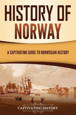 History of Norway: A Captivating Guide to Norwegian History Paperback Captivating History