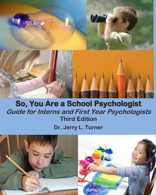 So, You Are a School Psychologist: A Guide for Interns and First Year Psychologist Paperback Createspace Independent Publishing Platform