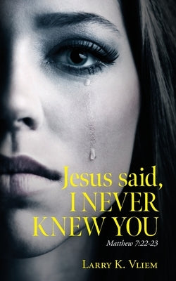 Jesus said, I NEVER KNEW YOU Paperback Palmetto Publishing