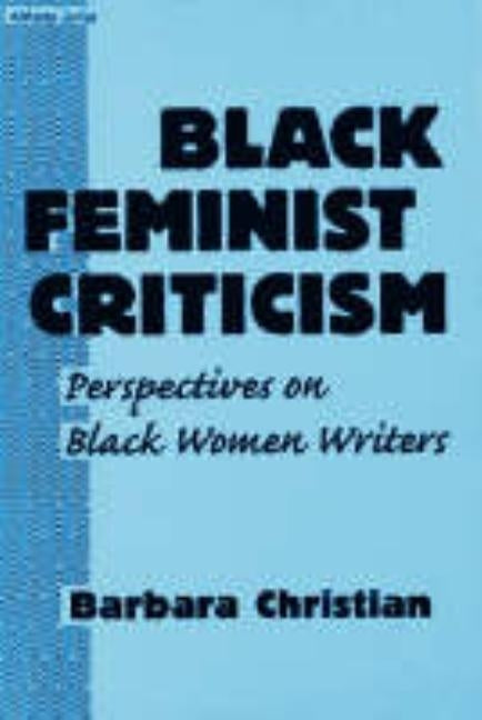 Black Feminist Criticism: Perspectives on Black Women Writers by Christian, Barbara