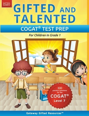 Gifted and Talented COGAT Test Prep: Gifted Test Prep Book for the COGAT Level 7; Workbook for Children in Grade 1 Paperback Gateway Gifted Resoures