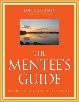 The Mentee's Guide: Making Mentoring Work for You Paperback Jossey-Bass