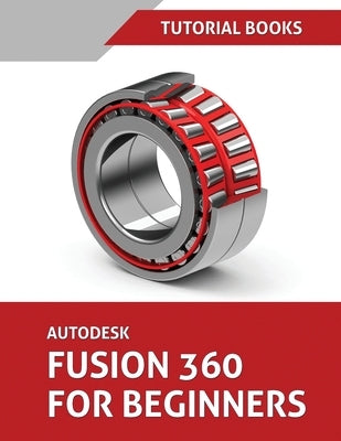 Autodesk Fusion 360 For Beginners: Part Modeling, Assemblies, and Drawings Paperback Kishore