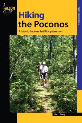 Hiking the Poconos: A Guide To The Area's Best Hiking Adventures, First Edition Paperback Falcon Press Publishing