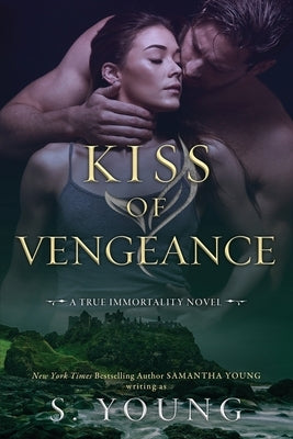 Kiss of Vengeance: A True Immortality Novel by Young, S.